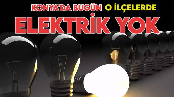 MEDAŞ duyurdu! İşte bugün Konya'da elektrik kesintisi yaşanacak ilçeler