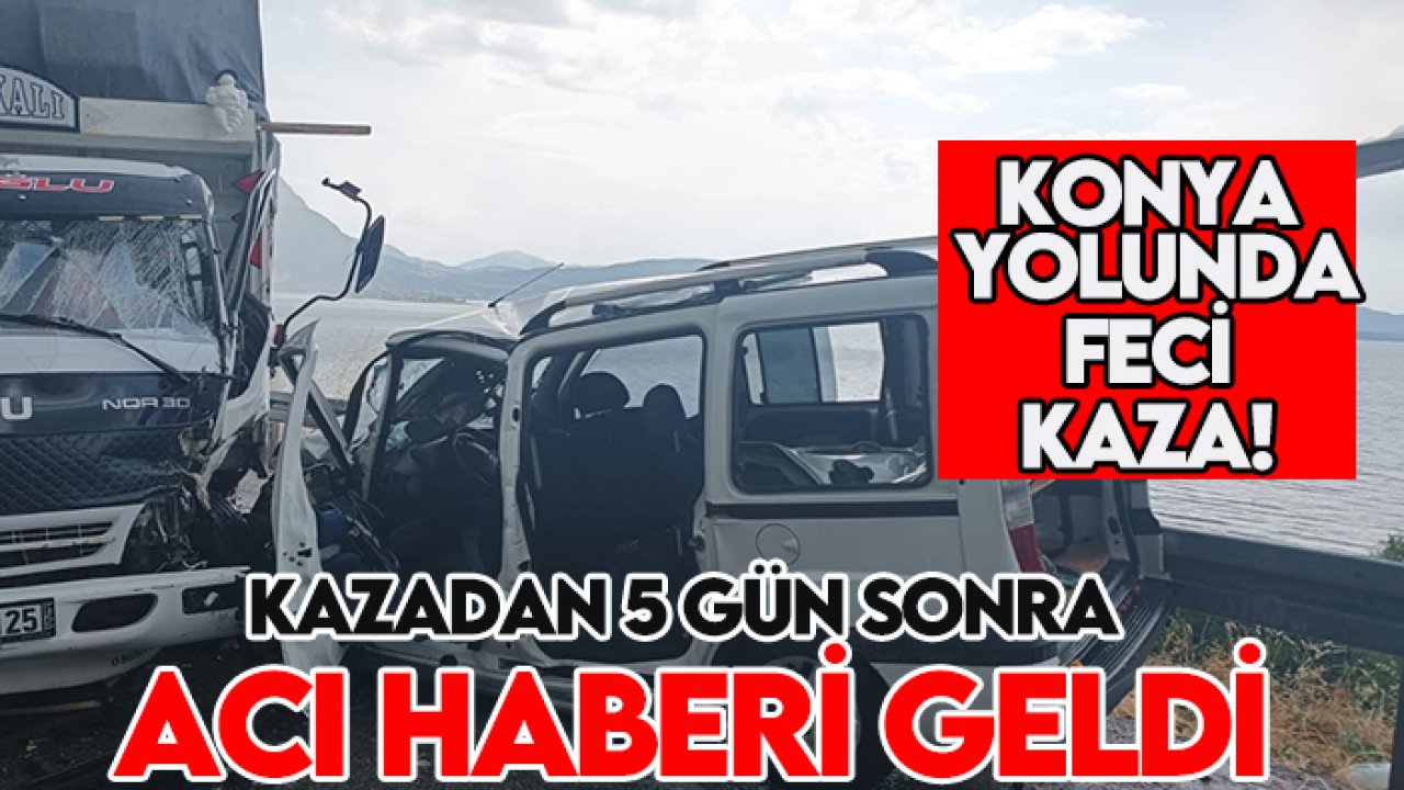 Konya yolunda feci kaza: Kazadan 5 gün sonra acı haberi geldi!