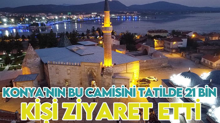 Konya'nın bu camisini tatilde 21 bin kişi ziyaret etti