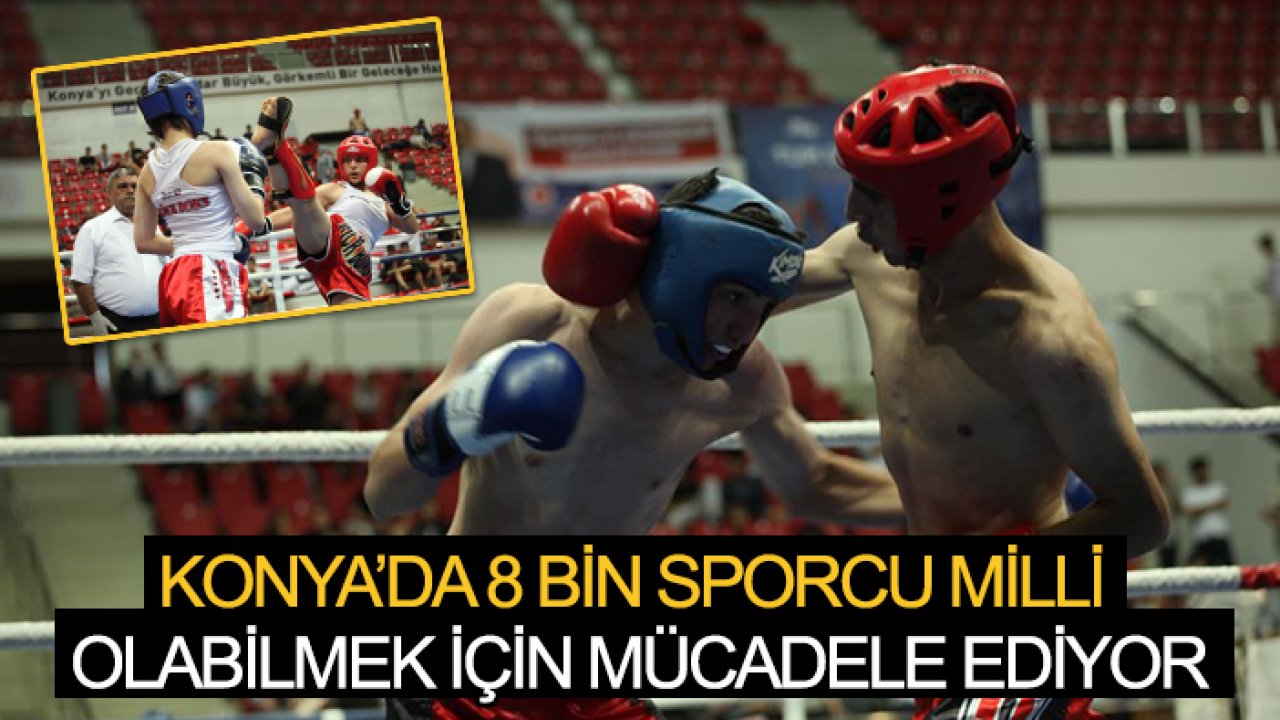 Konya’da 8 bin sporcu milli olabilmek için mücadele ediyor
