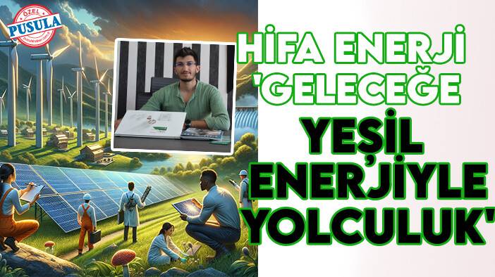 Hifa Enerji  'Geleceğe yeşil enerjiyle yolculuk'