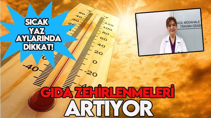 Yaz aylarında dikkat! Gıda zehirlenmeleri artıyor