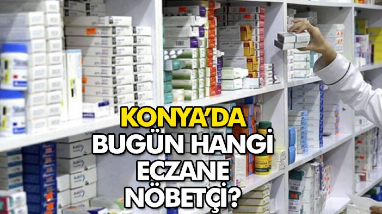 5 Temmuz Konya’da hangi eczaneler nöbetçi?
