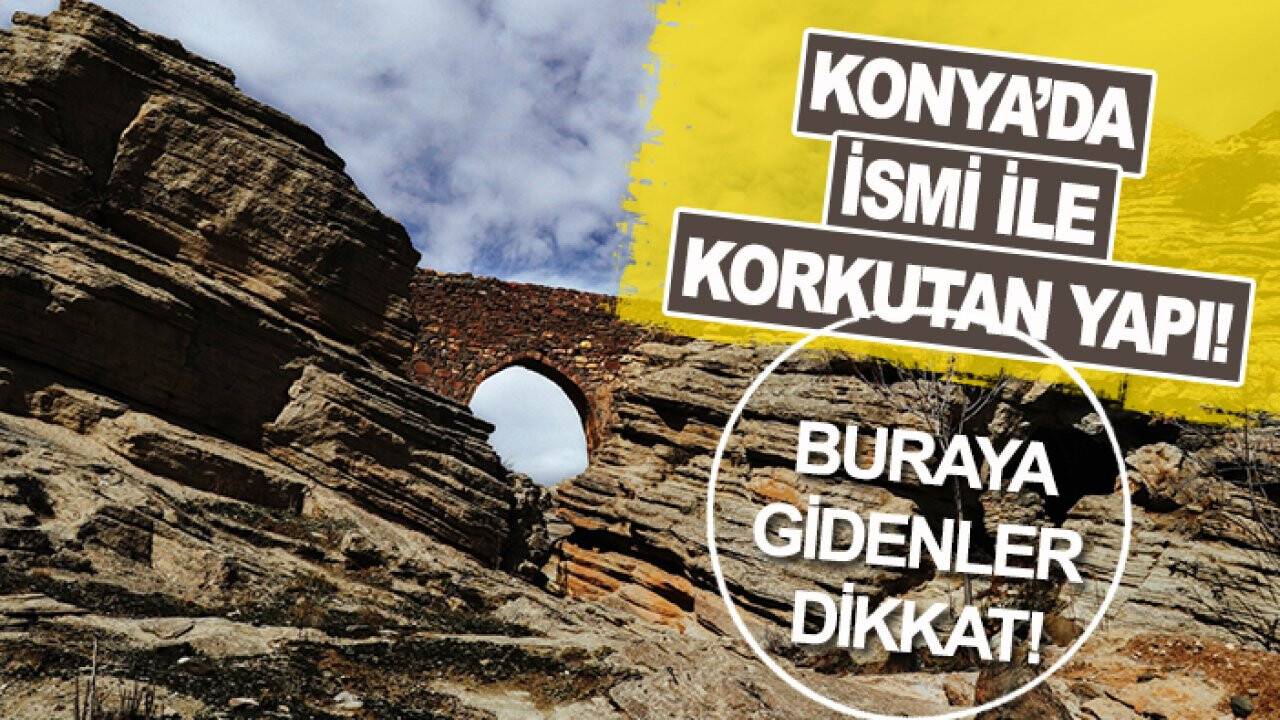 Konya’da ismi ile korkutan yapı! Buraya gidenler dikkat!