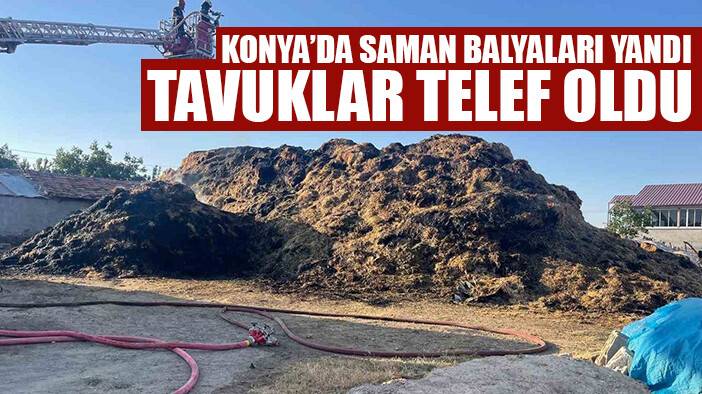 Konya’da saman balyaları yandı, tavuklar telef oldu