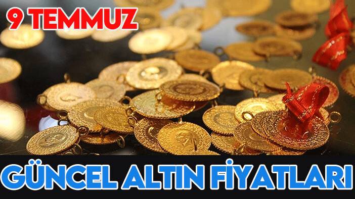 Gram ve çeyrek altın ne kadar oldu? İşte 9 Temmuz güncel altın fiyatları