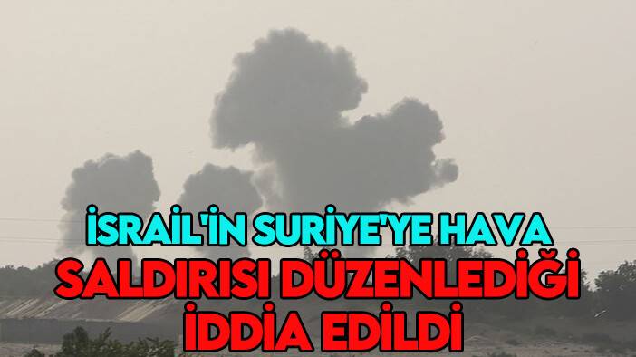 İsrail'in Suriye'ye hava saldırısı düzenlediği iddia edildi