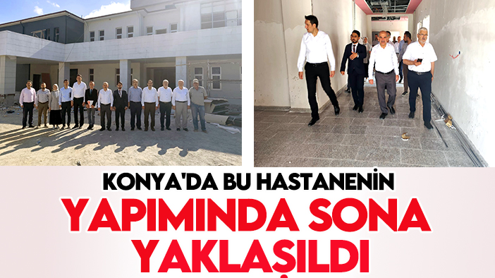 Konya'da bu hastanenin yapımında sona yaklaşıldı