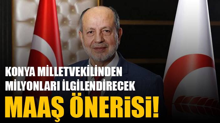 Konya milletvekilinden milyonları ilgilendirecek maaş önerisi