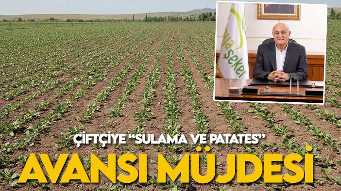 Konya Şeker’den çiftçiye “sulama ve patates” avansı müjdesi
