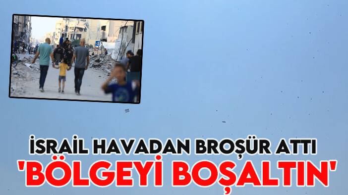 İsrail havadan broşür attı: Bölgeyi boşaltın!