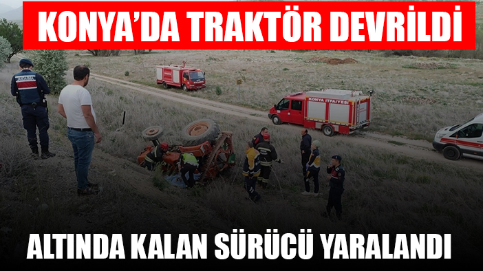 Konya’da traktör devrildi: 1 yaralı