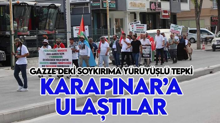 Gazze'deki soykırıma karşı yürüyorlar! Karapınar'a ulaştılar