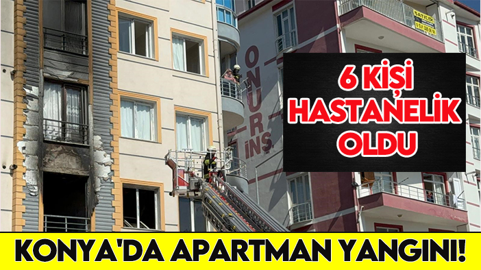 Konya'da apartman yangını! 6 kişi hastanelik oldu