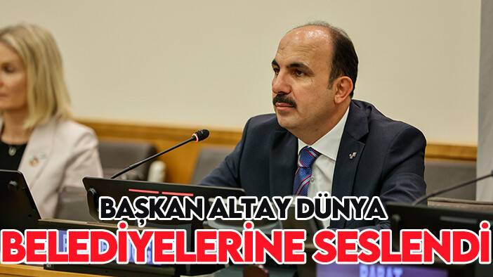 Başkan Altay dünya belediyelerine seslendi: Filistinlilerin sesi olmaya devam edeceğiz