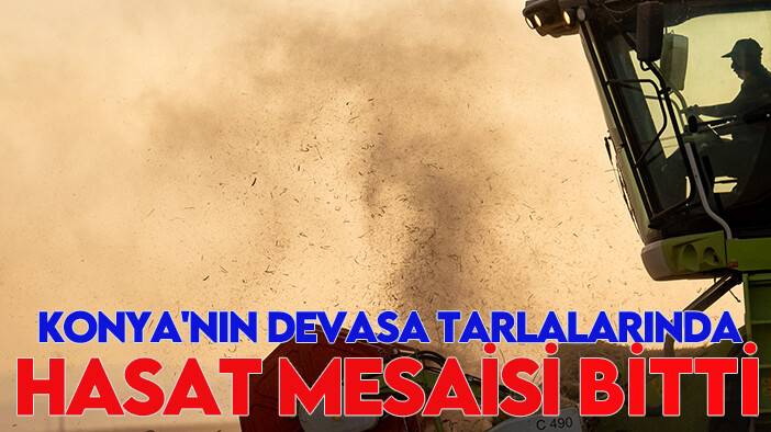 Konya'nın devasa tarlalarında hasat mesaisi bitti