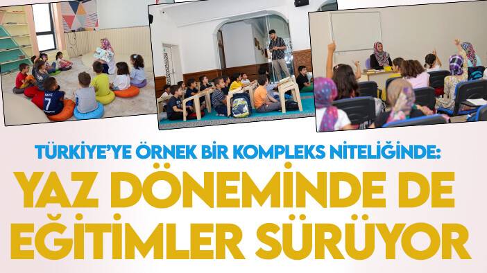 Türkiye’ye örnek bir kompleks niteliğinde: Yaz döneminde de eğitimler sürüyor