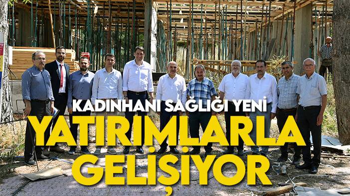 Kadınhanı sağlığı yeni yatırımlarla gelişiyor