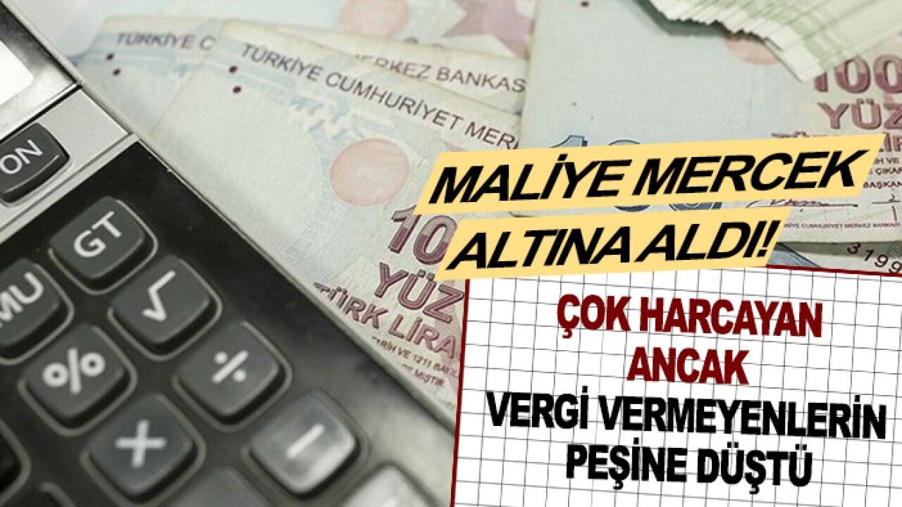 Maliye mercek altına aldı: Çok harcayan ancak vergi vermeyenlerin peşine düştü
