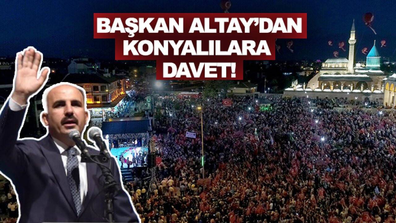 Başkan Altay’dan Konyalılara  Davet!