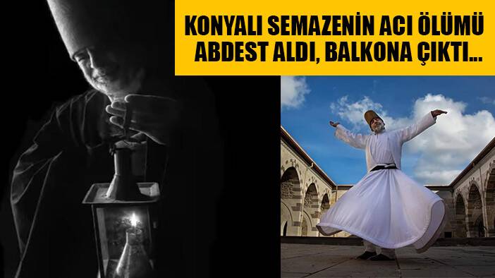 Konya'da semazen Hasan Ergun balkondan düşerek hayatını kaybetti