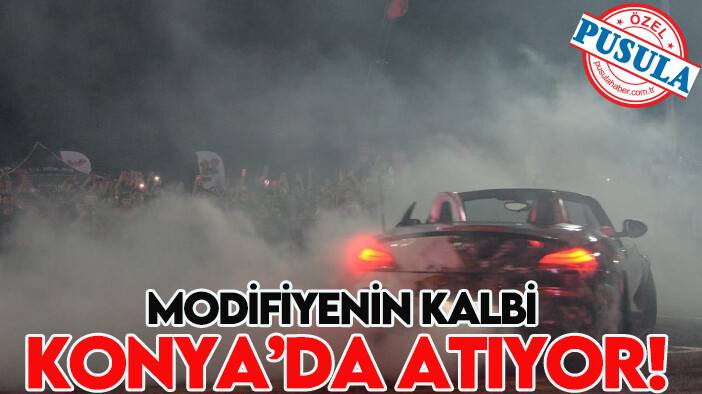 Modifiyenin kalbi Konya’da atıyor!