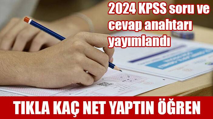 2024 KPSS soru ve cevap anahtarı yayımlandı