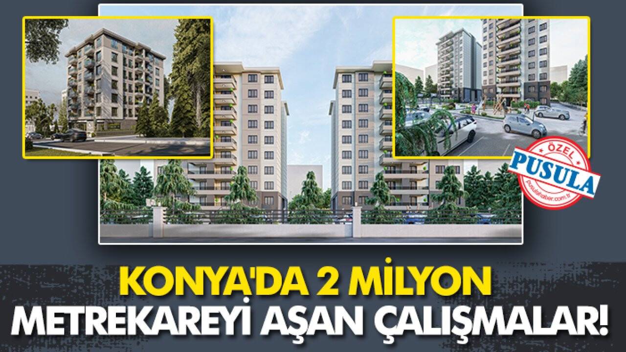Konya'da 2 milyon metrekareyi aşan çalışmalar!