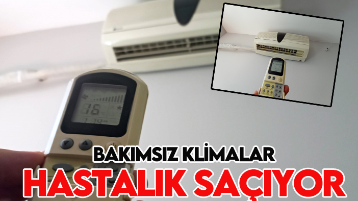 Bakımsız klimalar hastalık saçıyor!