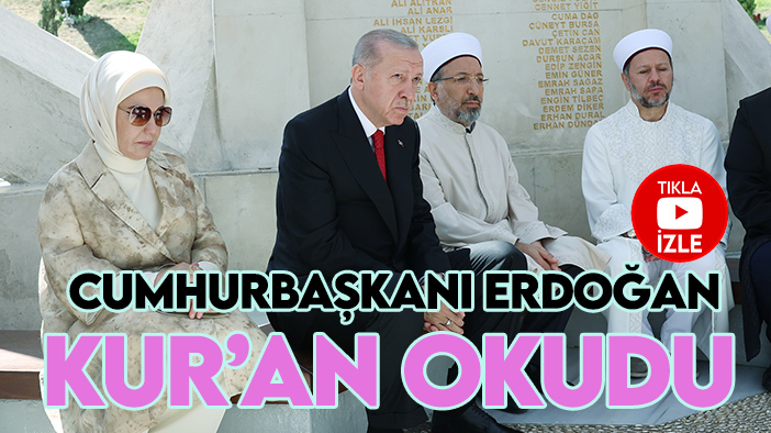 Cumhurbaşkanı Erdoğan'dan 5 Temmuz Şehitler Makamı'nda Kur'an tilaveti (VİDEO&HABER)