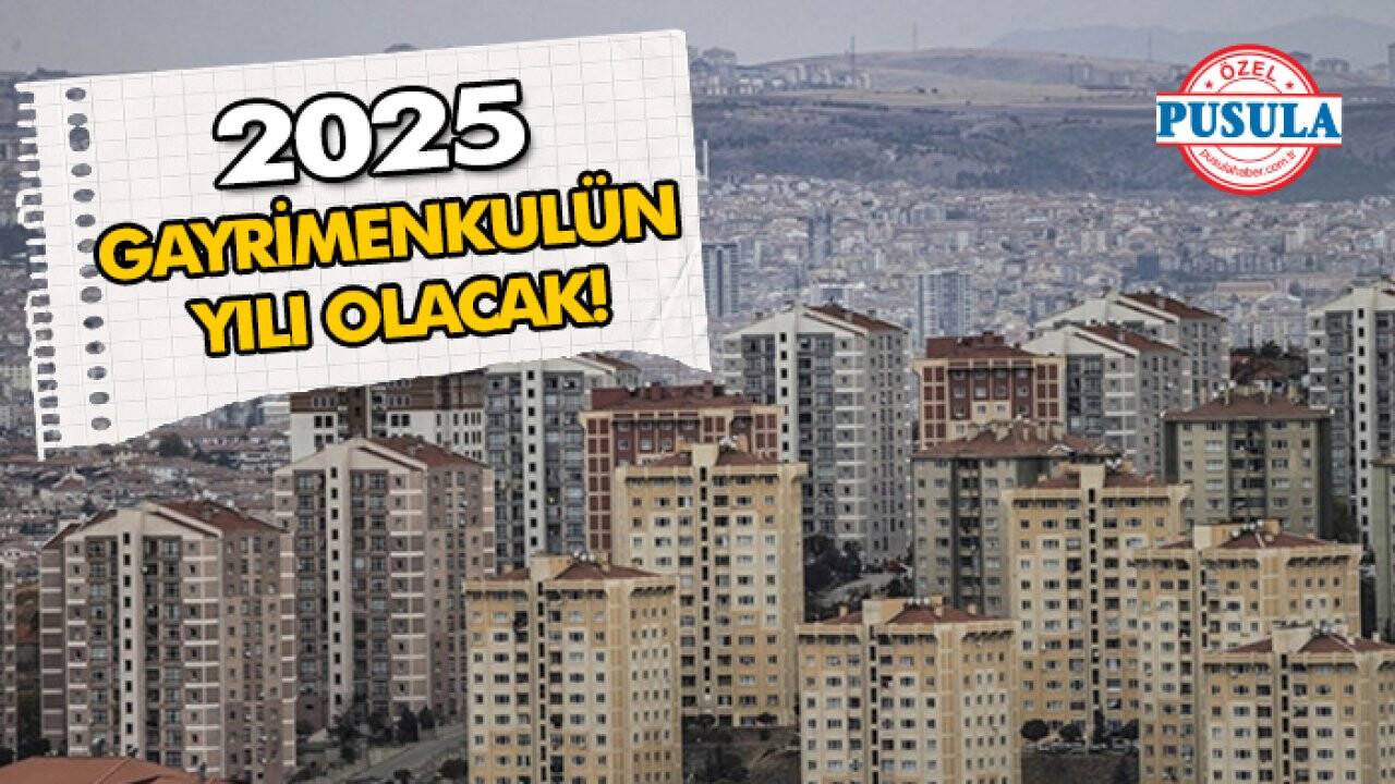 2025 Gayrimenkulün yılı olacak!