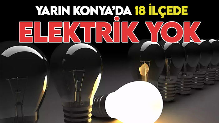Konyalılar dikkat! MEDAŞ duyurdu: Yarın 18 ilçede elektrik yok