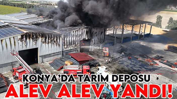 Konya’da tarım deposu alev alev yandı!