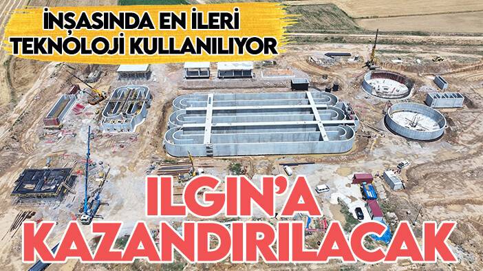 İnşasında dünyadaki en ileri teknoloji kullanılıyor: Ilgın'a kazandırılacak