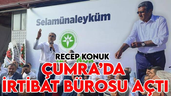 Recep Konuk, Çumra’da irtibat bürosu açtı