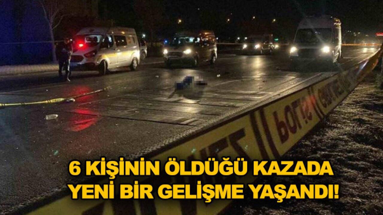 Konya’da 6 kişinin öldüğü kazada yeni bir gelişme yaşandı!