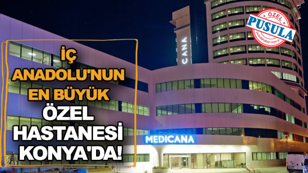 İç Anadolu'nun en büyük özel hastanesi Konya'da!