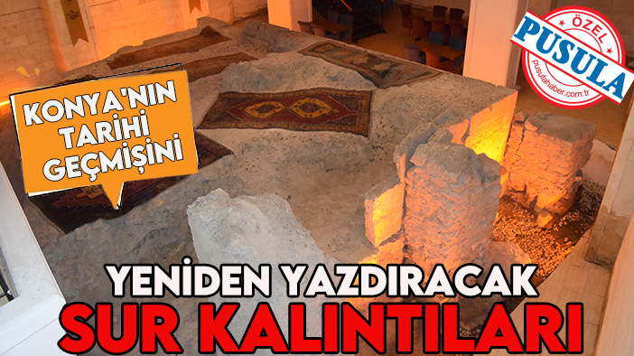 Konya’nın tarihi geçmişini yeniden yazdıracak sur kalıntıları