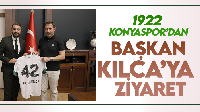 1922 Konyaspor'dan Başkan Hasan Kılca'ya ziyaret