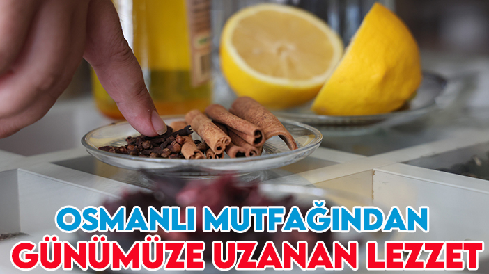 Osmanlı mutfağından günümüze uzanan lezzet