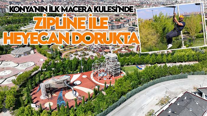 Konya'nın ilk Macera Kulesi'nde Zipline ile heyecan dorukta