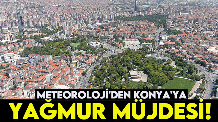 Meteoroloji'den Konya'ya yağmur müjdesi! Tarih verildi