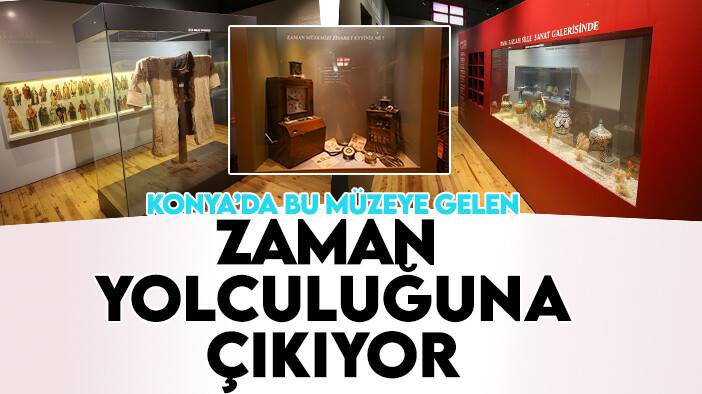 Konya'daki bu müze ziyaretçilerini Konya ve Sille'nin zaman yolculuğuna çıkarıyor