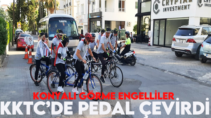 Konyalı görme engelliler KKTC’de pedal çevirdi