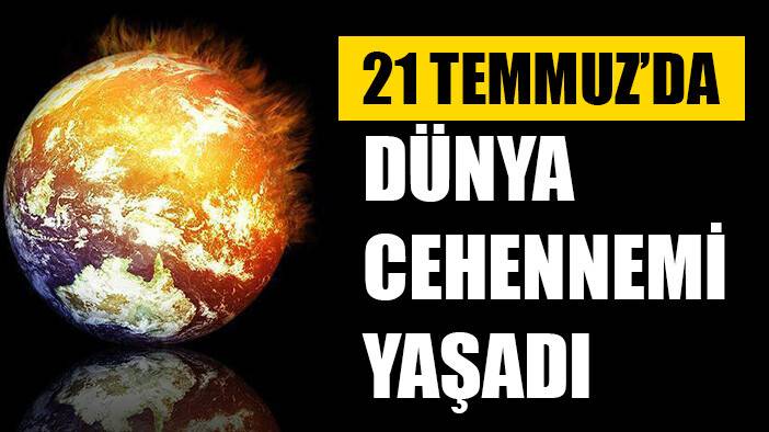 Dünya genelinde 21 Temmuz, "en sıcak günü" olarak kayıtlara geçti