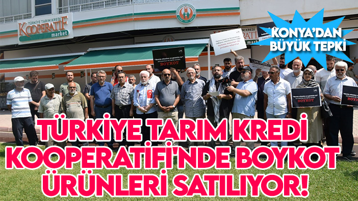 Konya'dan büyük tepki! Türkiye Tarım Kredi Kooperatifi'nde boykot ürünleri satılıyor!