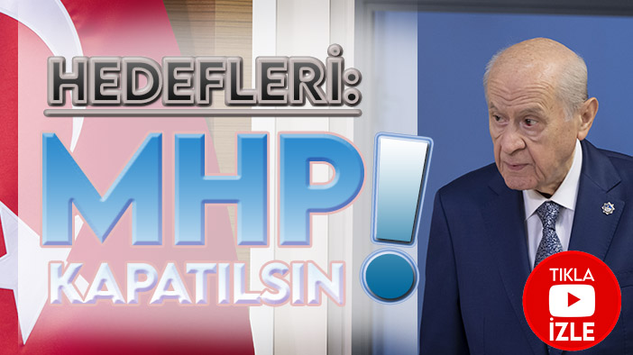 "Sistemli saldırının hedefi MHP'yi kapattırmak!"