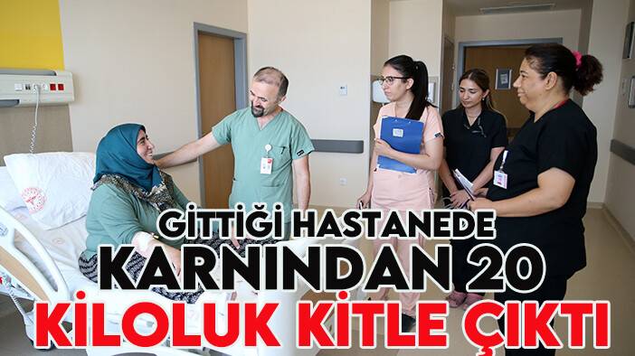 Gaz sancısıyla gittiği hastanede karnından 20 kilo kiloluk kitle çıktı