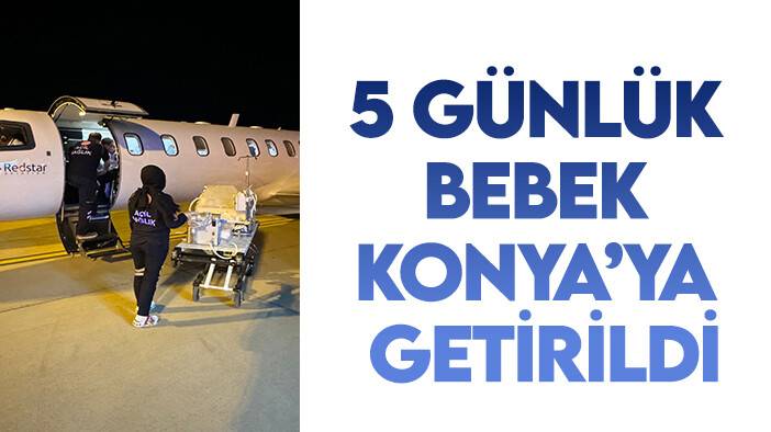 5 günlük bebek Mardin'den Konya'ya ambulans uçakla getirildi