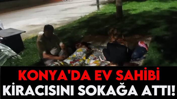 Konya'da ev sahibi kiracısını sokağa attı!  Büyükşehir Belediyesi yardım eli uzattı